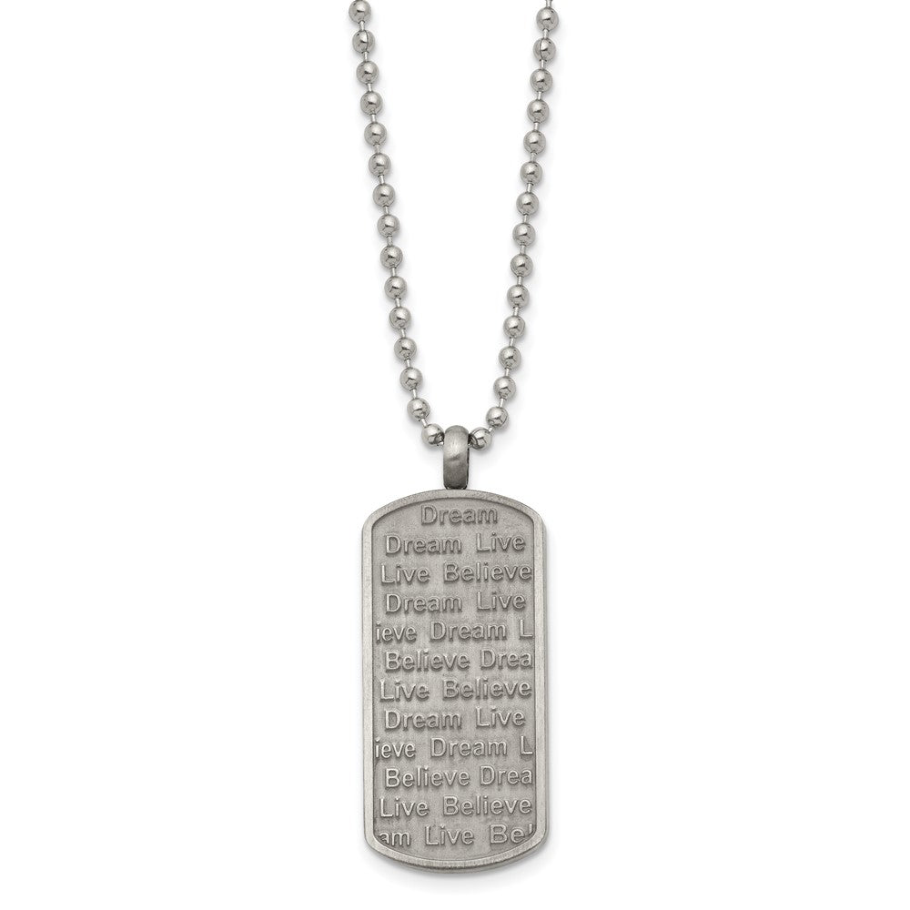 Stainless Steel Chisel Antiqued Brushed And Textured Live/Dream/Believe Dog Tag On A 24 Inch Ball Chain Necklace
