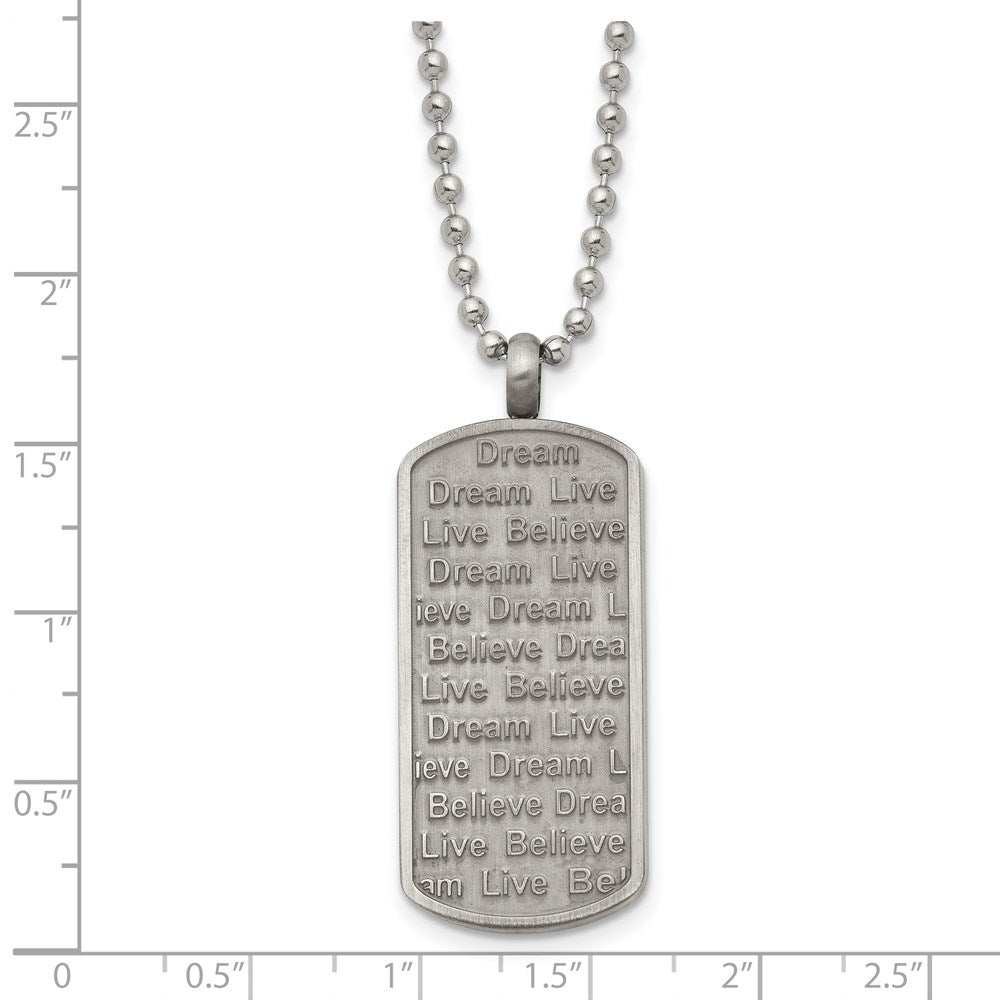 Stainless Steel Chisel Antiqued Brushed And Textured Live/Dream/Believe Dog Tag On A 24 Inch Ball Chain Necklace